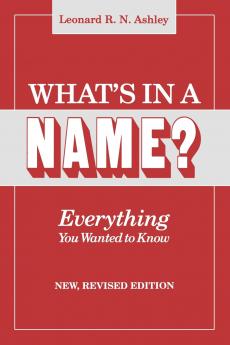 What's in a Name? Everything You Wanted to Know. New Revised Edition (New Rev)