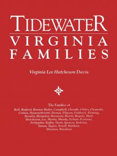 Tidewater Virginia Families. the Families of Bell Binford Bonner Butler Campbell Cheadle Chiles Clements Cotton Dejarnette(att) Dumas Ellys