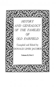 History and Genealogy of the Families of Old Fairfield. in Three Books. Volume II Part I
