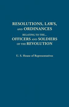 Resolutions Laws and Ordinances Relating to the Pay Half Pay Commutation of Half Pay Bounty Lands and Other Promises Made by Congress to the Of