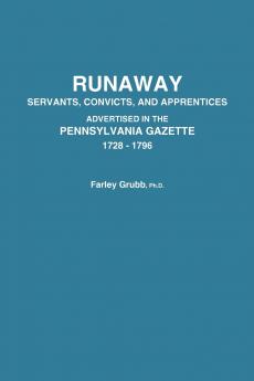 Runaway Servants Convicts and Apprentices Advertised in the Pennsylvania Gazette 1728-1796