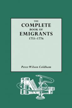 Complete Book of Emigrants 1751-1776
