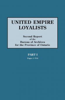 United Empire Loyalists. Enquiry Into the Losses and Services in Consequence of Their Loyalty. Evidence in the Canadian Claims. Second Report of the B