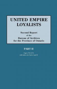 United Empire Loyalists. Enquiry Into the Losses and Services in Consequence of Their Loyalty. Evidence in the Canadian Claims. Second Report of the B