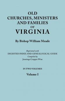 Old Churches Ministers and Families of Virginia. in Two Volumes. Volume I (Reprinted with Digested Index and Genealogical Guide Compiled by Jennings