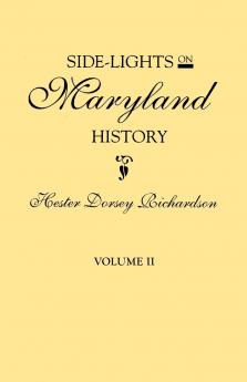 Side-Lights on Maryland History with Sketches of Early Maryland Families. in Two Volumes. Volume II