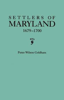 Settlers of Maryland 1679-1700. Extracted from the Hall of Records Annapolis Maryland