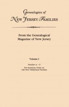 Genealogies of New Jersey Families. from the Genealogical Magazine of New Jersey. Volume I Families A-Z and Pre-American Notes on Old New Netherland