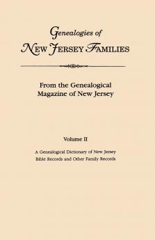 Genealogies of New Jersey Families. from the Genealogical Magazine of New Jersey. Volume II