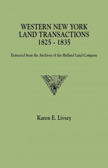 Western New York Land Transactions 1825-1835. Extracted from the Archives of the Holland Land Company