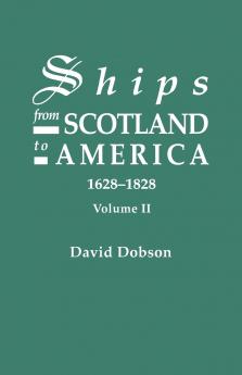 Ships from Scotland to America 1628-1828. Volume II