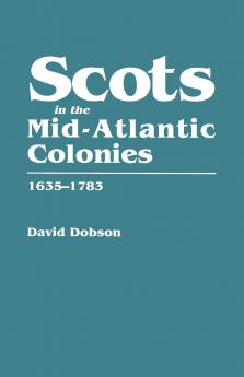 Scots in the Mid-Atlantic Colonies 1635-1783