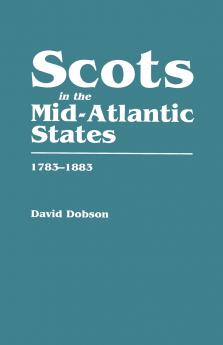 Scots in the Mid-Atlantic States 1783-1883