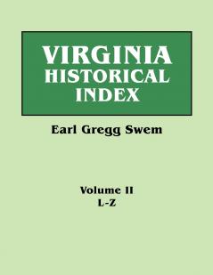 Virginia Historical Index. in Two Volumes. by E. G. Swem Librarian of the College of William and Mary. Volume Two