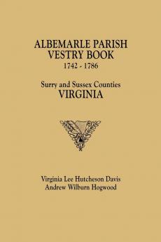 Albemarle Parish Vestry Book 1742-1786. Surry and Sussex Counties Virginia