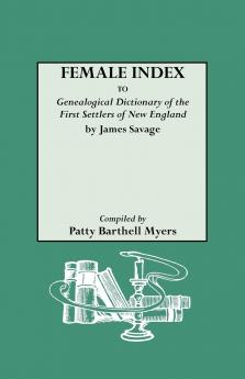Female Index to Genealogical Dictionary of the First Settlers of New England by James Savage