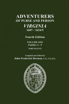 Adventurers of Purse and Person Virginia 1607-1624/5. Fourth Edition. Volume One Families A-F Part B