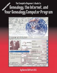 Complete Beginner's Guide to Genealogy the Internet and Your Genealogy Computer Program. Updated Edition (Updated)