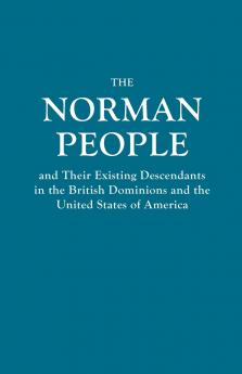 Norman People and Their Existing Descendants in the British Dominions and the United States of America