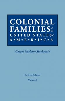 Colonial Families of the United States of America. in Seven Volumes. Volume I