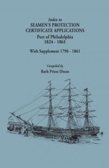 Index to Seamen's Protection Certificate Applications. Port of Philadelphia 1824-1861. Record Group 36 Records of the Bureau of Customs National Ar