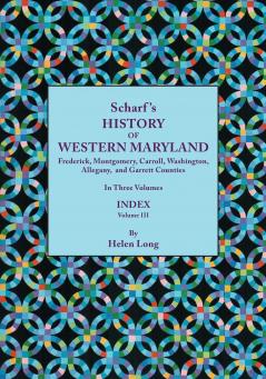 History of Western Maryland Being a History of Frederick Montgomery Carroll Washington Allegany and Garrett Counties. in Three Volumes. Volume I