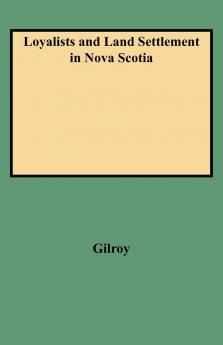 Loyalists and Land Settlement in Nova Scotia