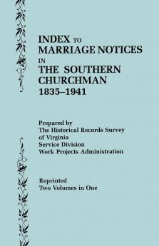 Index to Marriage Notices in the Southern Churchman 1835-1941. Two Volumes in One (Volume I