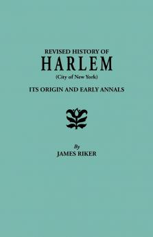 Revised History of Harlem (City of New York). Its Origin and Early Annals