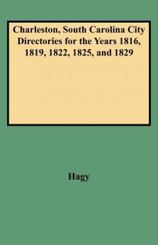Charleston South Carolina City Directories for the Years 1816 1819 1822 1825 and 1829