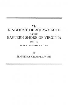 Ye Kingdome of Accawmacke or the Eastern Shore of Virginia in the 17th Century