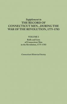 Supplement to the Records of Connecticut Men During the War of the Revolution 1775-1783. Volume I