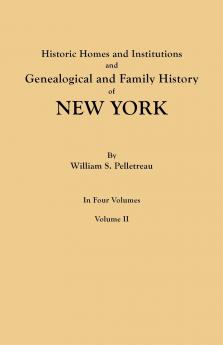 Historic Homes and Institutions and Genealogical and Family History of New York. in Four Volumes. Volume II