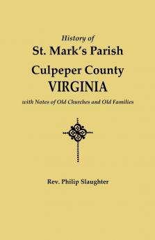 History of St. Mark's Parish Culpeper County Virginia with Notes of Old Churches and Old Families