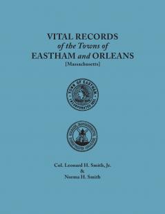 Vital Records of the Towns of Eastham and Orleans. an Authorized Facsimile Reproduction of Records Published Serially 1901-1935 in the Mayflower Desce