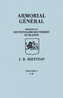 Armorial General Precede D'Un Dictionnaire Des Terms de Blason. in French. in Three Volumes. Volume I A-K