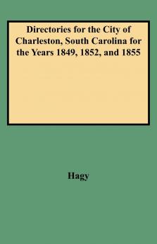 Directories for the City of Charleston South Carolina for the Years 1849 1852 and 1855