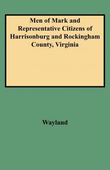 Men of Mark and Representative Citizens of Harrisonburg and Rockingham County Virginia