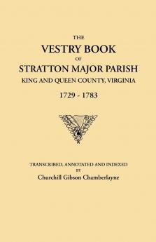 Vestry Book of Stratton Major Parish King and Queen County Virginia 1729-1783
