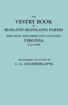 Vestry Book of Blisland (Blissland) Parish New Kent and James City Counties Virginia 1721-1786