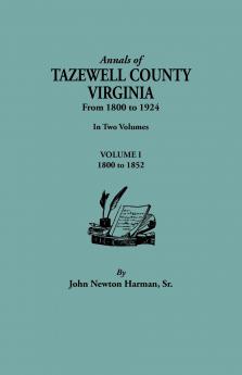 Annals of Tazewell County Virginia from 1800 to 1924. in Two Volumes. Volume I 1800-1922
