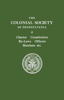 Colonial Society of Pennsylvania. Charter Constitution By-Laws Officers Members Etc.