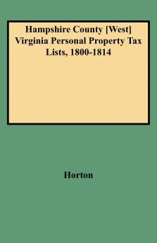 Hampshire County [west] Virginia Personal Property Tax Lists 1800-1814