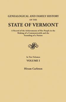 Genealogical and Family History of the State of Vermont. a Record of the Achievements of Her People in the Making of a Commonwealth and the Founding o