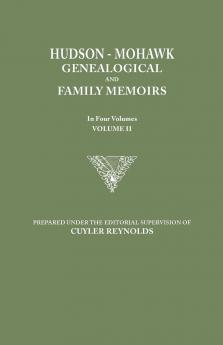 Hudson-Mohawk Genealogical and Family Memoirs. in Four Volumes. Volume II
