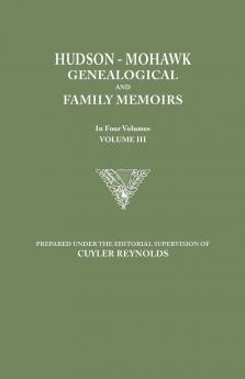 Hudson-Mohawk Genealogical and Family Memoirs. in Four Volumes. Volume III