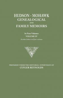 Hudson-Mohawk Genealogical and Family Memoirs. in Four Volumes. Volume IV. Includes Index to All Four Volumes