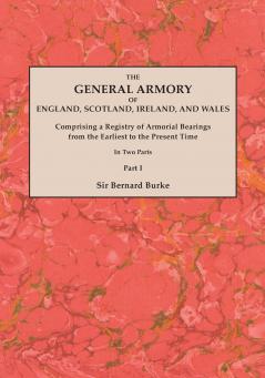 General Armory of England Scotland Ireland and Wales; Comprising a Registry of Armorial Bearings from the Earliest to the Present Time. with a Supp