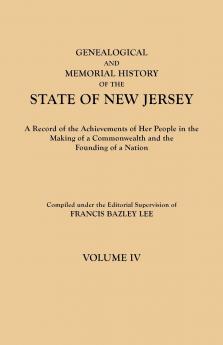 Genealogical and Memorial History of the State of New Jersey. in Four Volumes. Volume IV. Contains Index to All Four Volumes