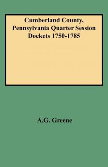 Cumberland County Pennsylvania Quarter Session Dockets 1750-1785